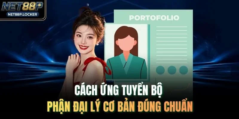 Cách ứng tuyển bộ phận đại lý cơ bản đúng chuẩn