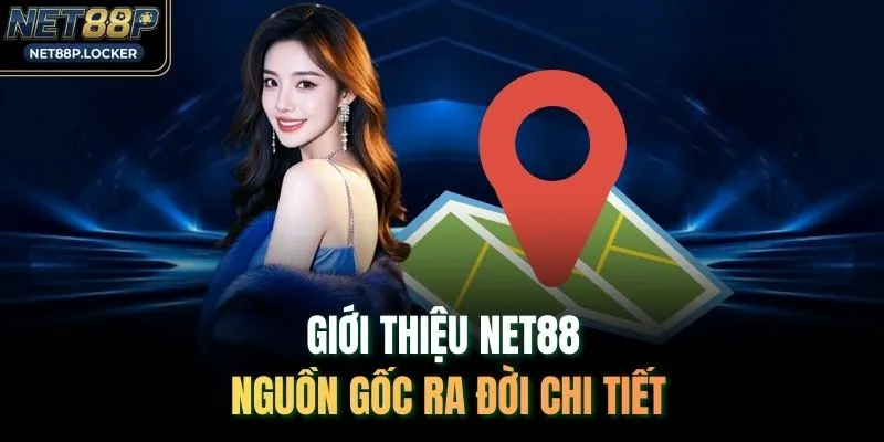 Giới thiệu NET88 nguồn gốc ra đời chi tiết